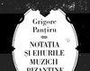 Notatia si ehurile muzicii bizantine - Grigore Pantaru
